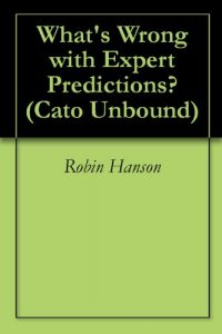 Descargar What’s Wrong with Expert Predictions? (Cato Unbound Book 72011) (English Edition) pdf, epub, ebook