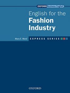 Descargar Express Series English for the Fashion Industry (Oxford Business English: Express Series) pdf, epub, ebook