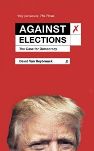 Descargar Against Elections: The Case for Democracy pdf, epub, ebook