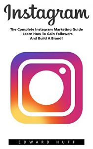 Descargar Instagram: The Complete Instagram Marketing Guide – Learn How To Gain Followers And Build A Brand! (Social Media Marketing, Instagram Marketing, Instagram Tips) (English Edition) pdf, epub, ebook