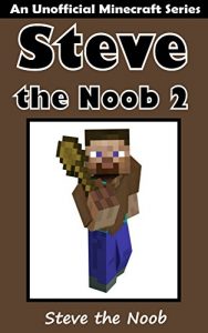 Descargar Minecraft: Steve the Noob 2 ( An Unofficial Minecraft Book ) (Minecraft Diary Steve the Noob Collection) (English Edition) pdf, epub, ebook