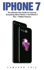 Descargar iPhone 7: The Ultimate User Guide To Learning Everything About iPhone 7 And iPhone 7 Plus + Hidden Features! (English Edition) pdf, epub, ebook