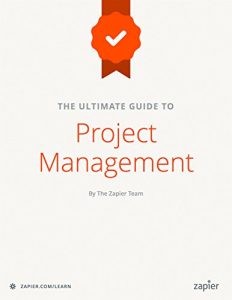 Descargar The Ultimate Guide to Project Management: Learn everything you need to successfully manage projects and get them done (Zapier App Guides Book 6) (English Edition) pdf, epub, ebook