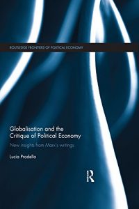 Descargar Globalization and the Critique of Political Economy: New Insights from Marxʼs Writings (Routledge Frontiers of Political Economy) pdf, epub, ebook