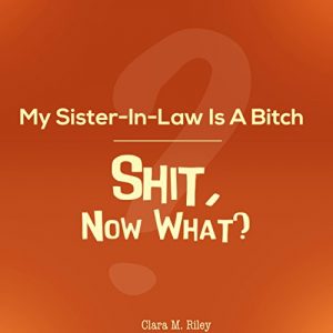 Descargar My Sister-In-Law Is A Bitch: Shit, Now What? (English Edition) pdf, epub, ebook