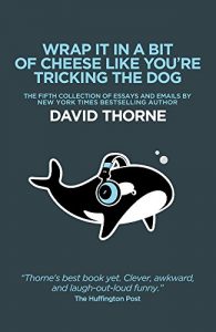 Descargar Wrap It In A Bit Of Cheese Like You’re Tricking The Dog: The fifth collection of essays and emails by New York Times Best Selling author David Thorne (English Edition) pdf, epub, ebook