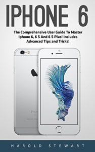 Descargar iPhone 6: The Comprehensive User Guide To Master Iphone 6, 6 S And 6 S Plus! Includes Advanced Tips and Tricks! (Iphone 6, IOS 9, Apple) (English Edition) pdf, epub, ebook