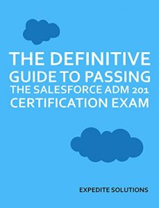 Descargar The Definitive Guide to passing the Salesforce ADM 201 Certification Exam: All resources and real exam examples in one place (English Edition) pdf, epub, ebook