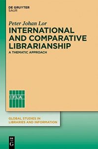 Descargar International and comparative librarianship: A thematic approach (Global Studies in Libraries and Information) pdf, epub, ebook