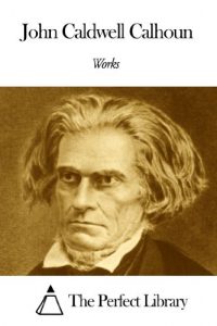 Descargar Works of John Caldwell Calhoun (English Edition) pdf, epub, ebook