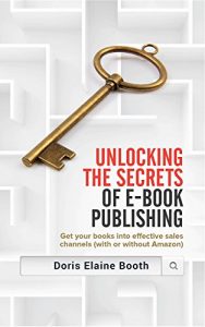 Descargar Unlocking the Secrets of E-Book  Publishing: Get your books into effective sales channels (with or without Amazon) pdf, epub, ebook