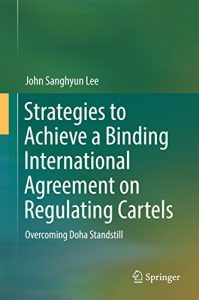 Descargar Strategies to Achieve a Binding International Agreement on Regulating Cartels:  Overcoming Doha Standstill pdf, epub, ebook