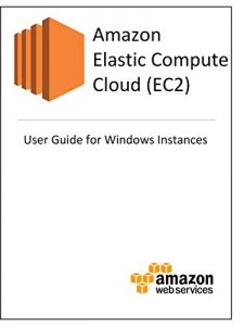 Descargar Amazon Elastic Compute Cloud (EC2) User Guide for Microsoft Windows Instances (English Edition) pdf, epub, ebook