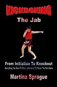 Descargar Kickboxing: The Jab: From Initiation To Knockout: Everything You Need To Know (and more) To Master The Pain Game (Kickboxing: From Initiation To Knockout) (English Edition) pdf, epub, ebook