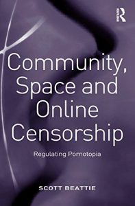 Descargar Community, Space and Online Censorship: Regulating Pornotopia pdf, epub, ebook