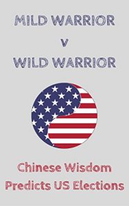 Descargar Mild Warrior v Wild Warrior: Chinese Wisdom Predicts US Elections (English Edition) pdf, epub, ebook
