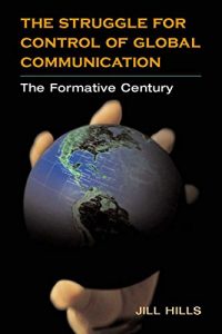 Descargar The Struggle for Control of Global Communication: THE FORMATIVE CENTURY (History of Communication) pdf, epub, ebook