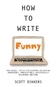 Descargar How to Write Funny: Your Serious, Step-By-Step Blueprint For Creating Incredibly, Irresistibly, Successfully Hilarious Writing (English Edition) pdf, epub, ebook