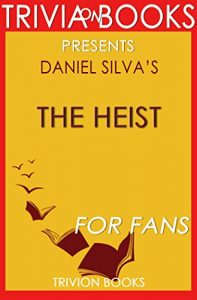 Descargar The Heist by Daniel Silva (Trivia-On-Books) (English Edition) pdf, epub, ebook