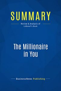 Descargar Summary: The Millionaire in You: Review and Analysis of LeBoeuf’s Book (English Edition) pdf, epub, ebook