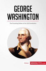 Descargar George Washington: The Founding Father of the US Constitution (History) (English Edition) pdf, epub, ebook