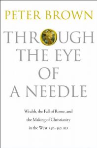 Descargar Through the Eye of a Needle: Wealth, the Fall of Rome, and the Making of Christianity in the West, 350-550 AD pdf, epub, ebook