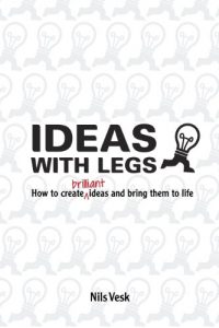 Descargar Ideas with legs – how to create brilliant ideas and bring them to life (English Edition) pdf, epub, ebook