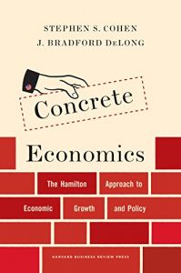 Descargar Concrete Economics: The Hamilton Approach to Economic Growth and Policy pdf, epub, ebook