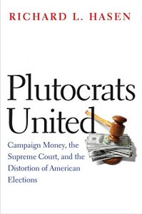 Descargar Plutocrats United: Campaign Money, the Supreme Court, and the Distortion of American Elections pdf, epub, ebook