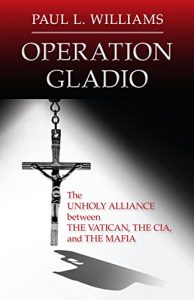 Descargar Operation Gladio: The Unholy Alliance Between The Vatican, The CIA, and The Mafia pdf, epub, ebook