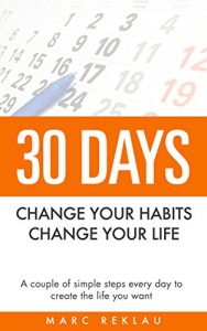 Descargar 30 Days – Change your habits, Change your life: A couple of simple steps every day to create the life you want (English Edition) pdf, epub, ebook