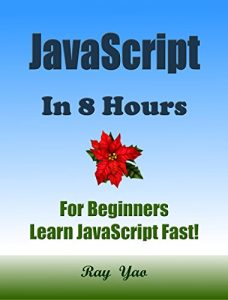 Descargar JAVASCRIPT: JS In 8 Hours, For Beginners, Learn JS Coding Fast! JavaScript Programming Language Crash Course, JS Tutorial Book with Hands-On Projects, … Ultimate Beginner’s Guide! (English Edition) pdf, epub, ebook