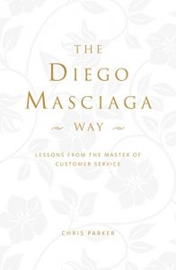 Descargar The Diego Masciaga Way: Lessons from the Master of Customer Service pdf, epub, ebook