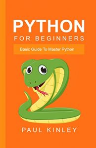 Descargar Python for Beginners: Basic Guide to Master Python (English Edition) pdf, epub, ebook