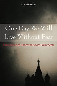 Descargar One Day We Will Live Without Fear: Everyday Lives Under the Soviet Police State pdf, epub, ebook