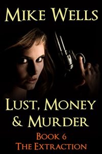 Descargar Lust, Money & Murder, Book 6 – The Extraction (Free Book 1) (English Edition) pdf, epub, ebook