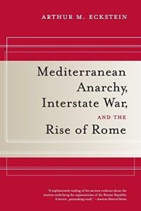 Descargar Mediterranean Anarchy, Interstate War, and the Rise of Rome (Hellenistic Culture and Society) pdf, epub, ebook