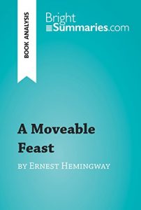Descargar A Moveable Feast by Ernest Hemingway (Book Analysis): Detailed Summary, Analysis and Reading Guide (BrightSummaries.com) (English Edition) pdf, epub, ebook