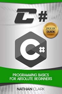 Descargar C#: Programming Basics for Absolute Beginners (Step-By-Step C# Book 1) (English Edition) pdf, epub, ebook