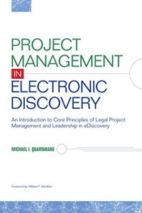 Descargar Project Management in Electronic Discovery: An Introduction to Core Principles of Legal Project Management and Leadership In eDiscovery (English Edition) pdf, epub, ebook