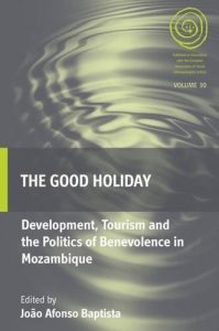 Descargar The Good Holiday: Development, Tourism and the Politics of Benevolence in Mozambique (EASA Series) pdf, epub, ebook