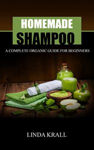 Descargar Homemade Shampoos: A Complete Organic Guide For Beginners (beauty products, body butter,shampoo making,organic body care) (English Edition) pdf, epub, ebook