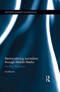 Descargar Democratizing Journalism through Mobile Media: The Mojo Revolution (Routledge Research in Journalism) pdf, epub, ebook