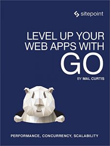 Descargar Level Up Your Web Apps With Go: Performance, Concurrency, Scalability pdf, epub, ebook