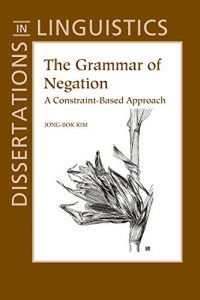 Descargar The Grammar of Negation: A Constraint-Based Approach (Dissertations in Linguistics) pdf, epub, ebook