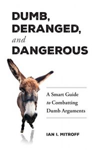 Descargar Dumb, Deranged, and Dangerous: A Smart Guide to Combatting Dumb Arguments (English Edition) pdf, epub, ebook