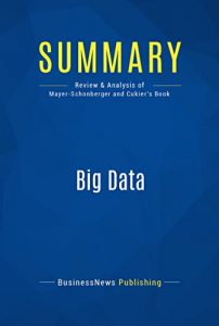 Descargar Summary: Big Data: Review and Analysis of Mayer-Schonberger and Cukier’s Book (English Edition) pdf, epub, ebook