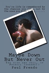 Descargar Maybe Down But Never Out: The rise and fall of Proball Dreams (English Edition) pdf, epub, ebook