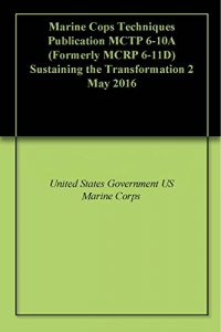 Descargar Marine Cops Techniques Publication MCTP 6-10A (Formerly MCRP 6-11D) Sustaining the Transformation 2 May 2016 (English Edition) pdf, epub, ebook