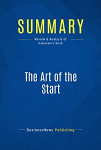 Descargar Summary: The Art of the Start: Review and Analysis of Kawasaki’s Book (English Edition) pdf, epub, ebook